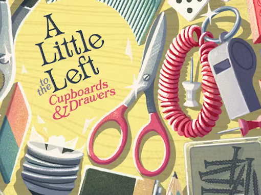 A Little to the Left: Cupboards & Drawers